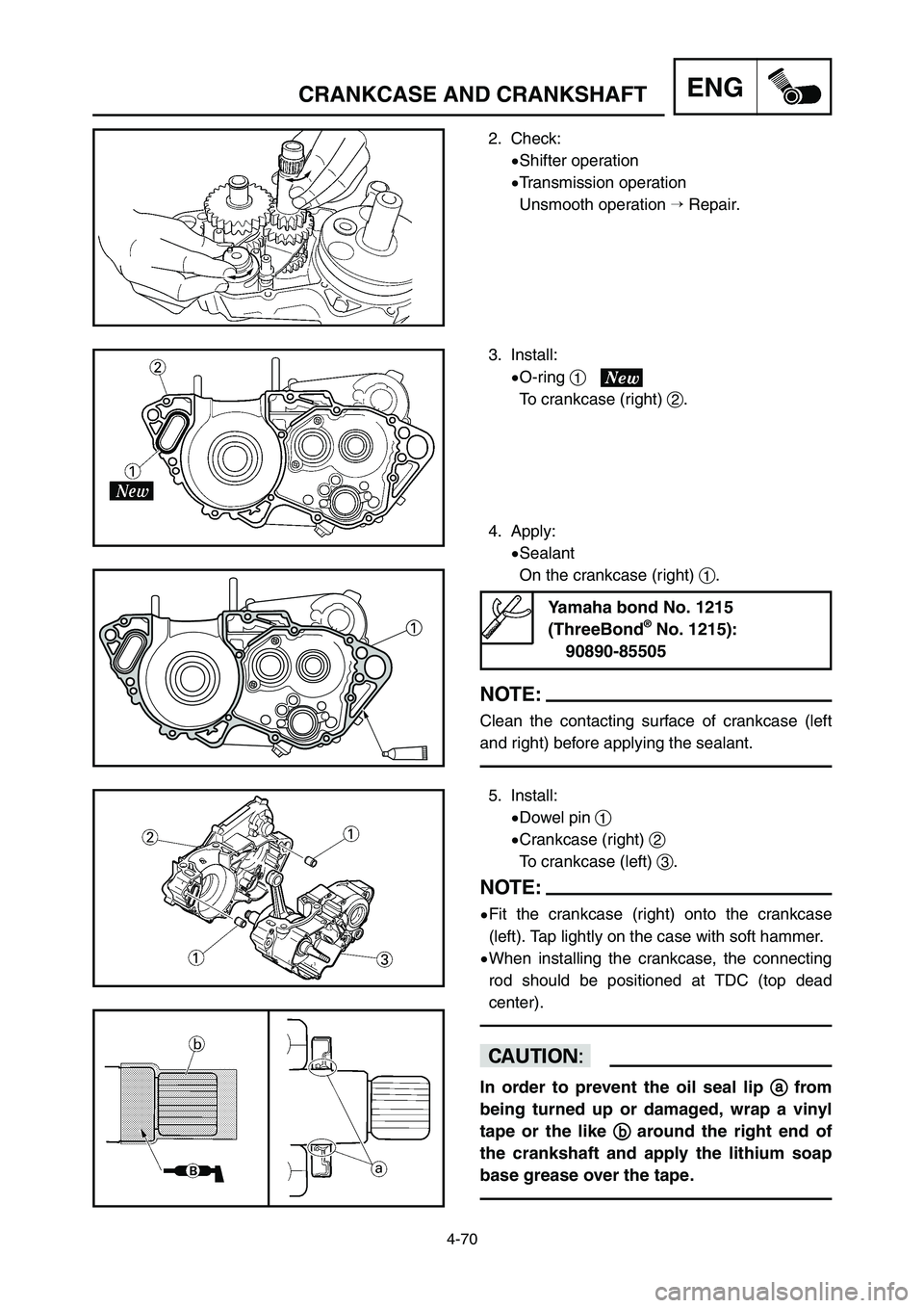 YAMAHA YZ250LC 2007  Notices Demploi (in French) 4-70
CRANKCASE AND CRANKSHAFTENG
3. Install:
9O-ring 1
To crankcase (right) 2.
5. Install:
9Dowel pin 1
9Crankcase (right) 2
To crankcase (left) 3.
NOTE:
9Fit the crankcase (right) onto the crankcase
