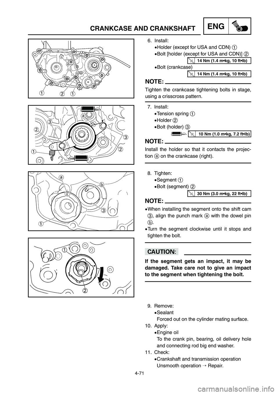 YAMAHA YZ250LC 2007  Notices Demploi (in French) 6. Install:
9Holder (except for USA and CDN) 1
9Bolt [holder (except for USA and CDN)] 2
9Bolt (crankcase)
NOTE:
Tighten the crankcase tightening bolts in stage,
using a crisscross pattern.
4-71
CRANK