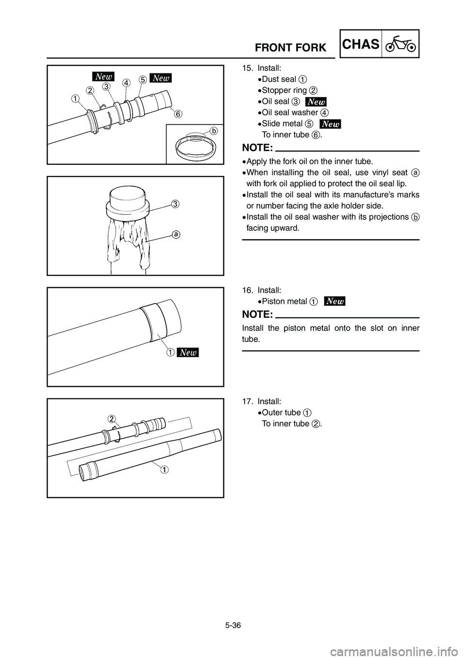 YAMAHA YZ250LC 2007  Owners Manual 5-36
CHASFRONT FORK
15. Install:
9Dust seal 1
9Stopper ring 2
9Oil seal 3
9Oil seal washer 4
9Slide metal 5
To inner tube 6.
NOTE:
9Apply the fork oil on the inner tube.
9When installing the oil seal,