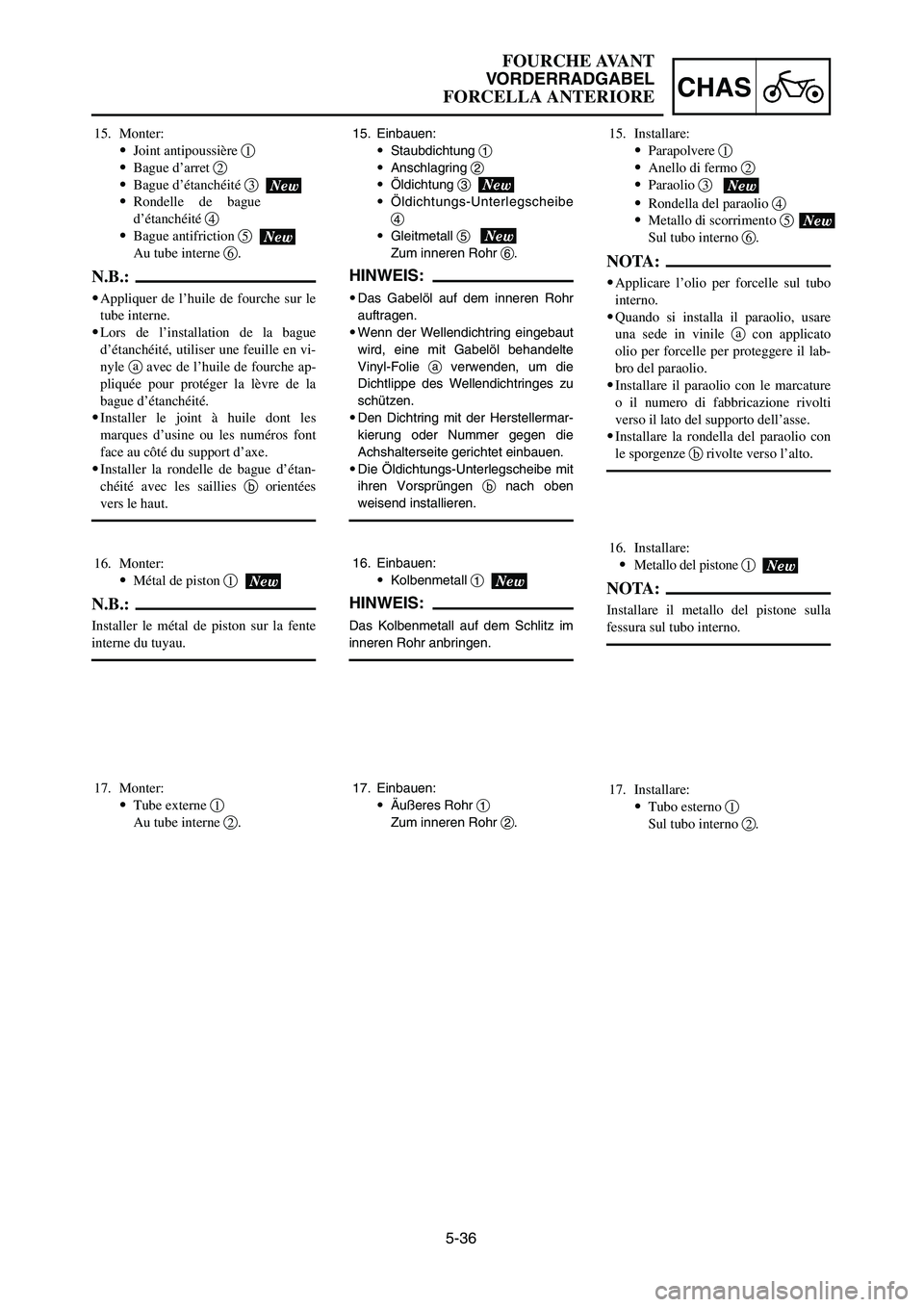 YAMAHA YZ250LC 2007  Owners Manual 5-36
CHAS
FOURCHE AVANT
VORDERRADGABEL
FORCELLA ANTERIORE
15. Einbauen:
9Staubdichtung 1
9Anschlagring 2
9Öldichtung 3
9Öldichtungs-Unterlegscheibe
4
9Gleitmetall 5 
Zum inneren Rohr 6.
HINWEIS:
9Da