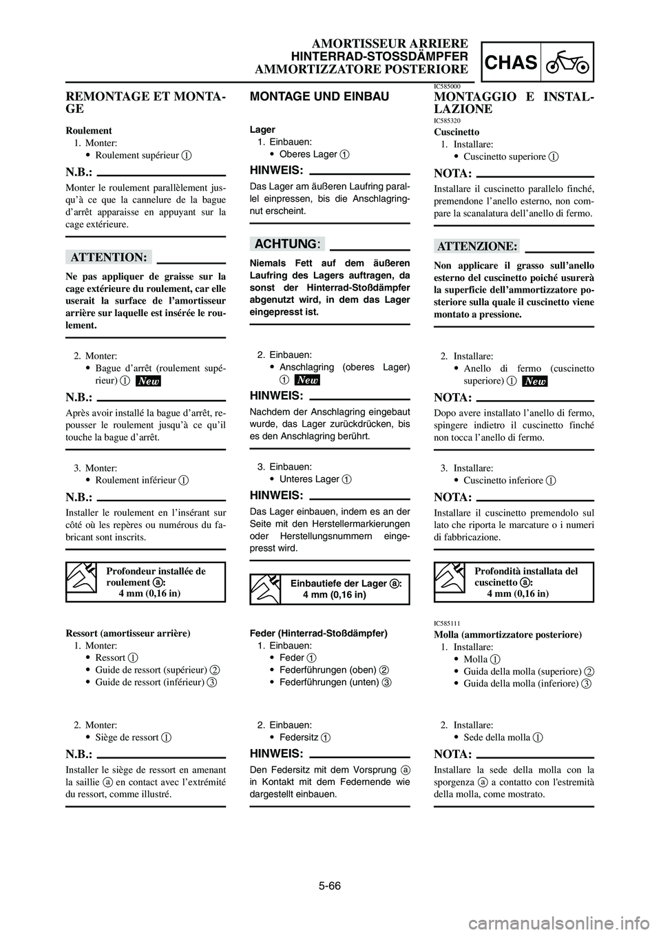 YAMAHA YZ250LC 2007 Owners Manual 5-66
CHAS
AMORTISSEUR ARRIERE
HINTERRAD-STOSSDÄMPFER
AMMORTIZZATORE POSTERIORE
MONTAGE UND EINBAU
Lager
1. Einbauen:
9Oberes Lager 1
HINWEIS:
Das Lager am äußeren Laufring paral-
lel einpressen, bi YAMAHA YZ250LC 2007 Owners Manual 5-66
CHAS
AMORTISSEUR ARRIERE
HINTERRAD-STOSSDÄMPFER
AMMORTIZZATORE POSTERIORE
MONTAGE UND EINBAU
Lager
1. Einbauen:
9Oberes Lager 1
HINWEIS:
Das Lager am äußeren Laufring paral-
lel einpressen, bi