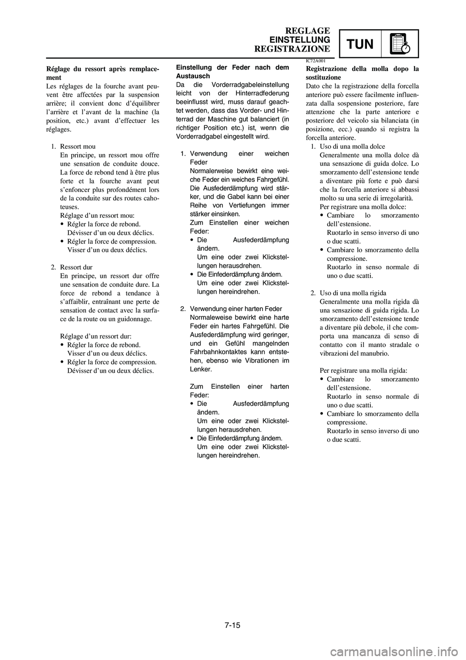 YAMAHA YZ250LC 2007 Owners Manual 7-15
REGLAGE
EINSTELLUNG
REGISTRAZIONETUN
Réglage du ressort après remplace-
ment
Les réglages de la fourche avant peu-
vent être affectées par la suspension
arrière; il convient donc d’équil YAMAHA YZ250LC 2007 Owners Manual 7-15
REGLAGE
EINSTELLUNG
REGISTRAZIONETUN
Réglage du ressort après remplace-
ment
Les réglages de la fourche avant peu-
vent être affectées par la suspension
arrière; il convient donc d’équil