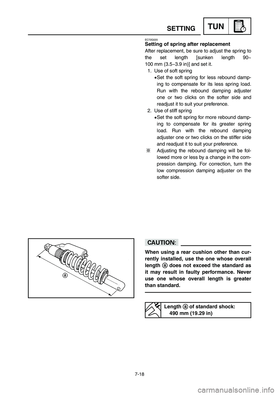 YAMAHA YZ250LC 2007  Owners Manual 7-18
SETTINGTUN
EC72G020
Setting of spring after replacement
After replacement, be sure to adjust the spring to
the set length [sunken length 90~
100 mm (3.5~3.9 in)] and set it.
1. Use of soft spring