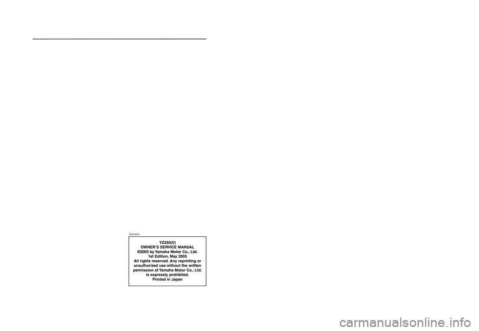 YAMAHA YZ250LC 2006 Manuale duso (in Italian) YZ250(V)
OWNER’S SERVICE MANUAL
©2005 by Yamaha Motor Co., Ltd.
1st Edition, May 2005
All rights reserved. Any reprinting or
unauthorized use without the written
permission of Yamaha Motor Co., L YAMAHA YZ250LC 2006 Manuale duso (in Italian) YZ250(V)
OWNER’S SERVICE MANUAL
©2005 by Yamaha Motor Co., Ltd.
1st Edition, May 2005
All rights reserved. Any reprinting or
unauthorized use without the written
permission of Yamaha Motor Co., L