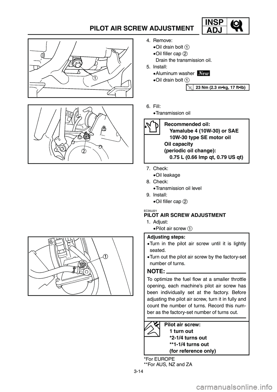 YAMAHA YZ250LC 2006 Notices Demploi (in French) INSP
ADJ
3-14
PILOT AIR SCREW ADJUSTMENT
4. Remove:
9Oil drain bolt 1
9Oil filler cap 2
Drain the transmission oil.
5. Install:
9Aluminum washer
9Oil drain bolt 1
6. Fill:
9Transmission oil
Recommend YAMAHA YZ250LC 2006 Notices Demploi (in French) INSP
ADJ
3-14
PILOT AIR SCREW ADJUSTMENT
4. Remove:
9Oil drain bolt 1
9Oil filler cap 2
Drain the transmission oil.
5. Install:
9Aluminum washer
9Oil drain bolt 1
6. Fill:
9Transmission oil
Recommend