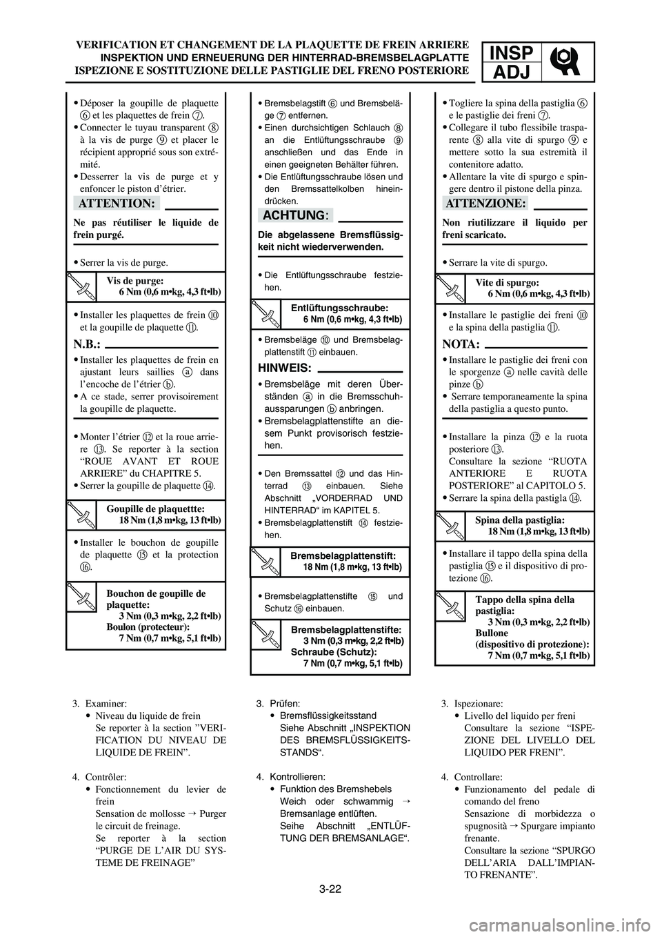 YAMAHA YZ250LC 2006  Notices Demploi (in French) VERIFICATION ET CHANGEMENT DE LA PLAQUETTE DE FREIN ARRIERE
INSPEKTION UND ERNEUERUNG DER HINTERRAD-BREMSBELAGPLATTE
ISPEZIONE E SOSTITUZIONE DELLE PASTIGLIE DEL FRENO POSTERIORE
INSP
ADJ
9Togliere la