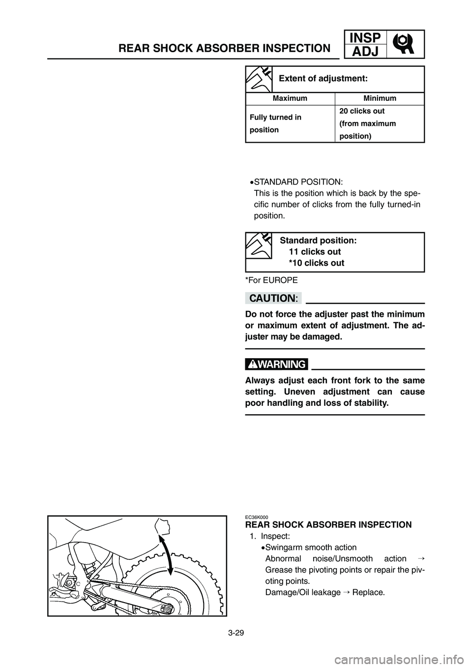 YAMAHA YZ250LC 2006 Notices Demploi (in French) 3-29
REAR SHOCK ABSORBER INSPECTION
INSP
ADJ
9STANDARD POSITION:
This is the position which is back by the spe-
cific number of clicks from the fully turned-in
position.
cC
Do not force the adjuster p YAMAHA YZ250LC 2006 Notices Demploi (in French) 3-29
REAR SHOCK ABSORBER INSPECTION
INSP
ADJ
9STANDARD POSITION:
This is the position which is back by the spe-
cific number of clicks from the fully turned-in
position.
cC
Do not force the adjuster p