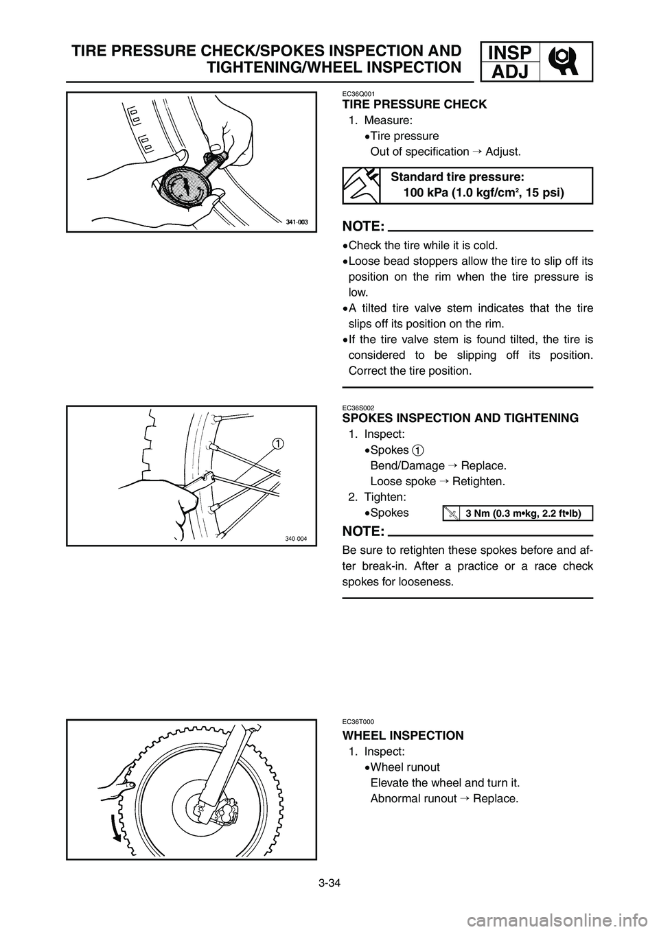 YAMAHA YZ250LC 2006  Notices Demploi (in French) 3-34
TIRE PRESSURE CHECK/SPOKES INSPECTION AND
TIGHTENING/WHEEL INSPECTIONINSP
ADJ
EC36Q001
TIRE PRESSURE CHECK
1. Measure:
9Tire pressure
Out of specification Adjust.
NOTE:
9Check the tire while it 