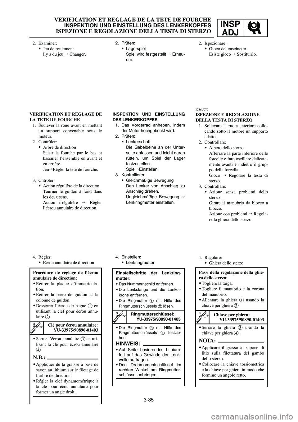 YAMAHA YZ250LC 2006  Notices Demploi (in French) 3-35
VERIFICATION ET REGLAGE DE LA TETE DE FOURCHE
INSPEKTION UND EINSTELLUNG DES LENKERKOPFES
ISPEZIONE E REGOLAZIONE DELLA TESTA DI STERZO
INSP
ADJ
VERIFICATION ET REGLAGE DE
LA TETE DE FOURCHE
1. S