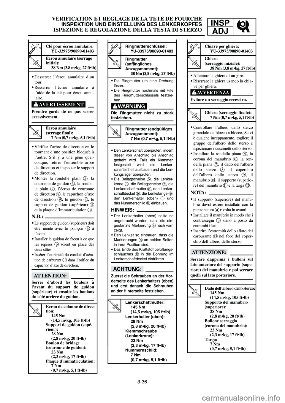 YAMAHA YZ250LC 2006  Notices Demploi (in French) 3-36
VERIFICATION ET REGLAGE DE LA TETE DE FOURCHE
INSPEKTION UND EINSTELLUNG DES LENKERKOPFES
ISPEZIONE E REGOLAZIONE DELLA TESTA DI STERZO
INSP
ADJ
9Die Ringmutter um eine Drehung
lösen.
9Die Ringm