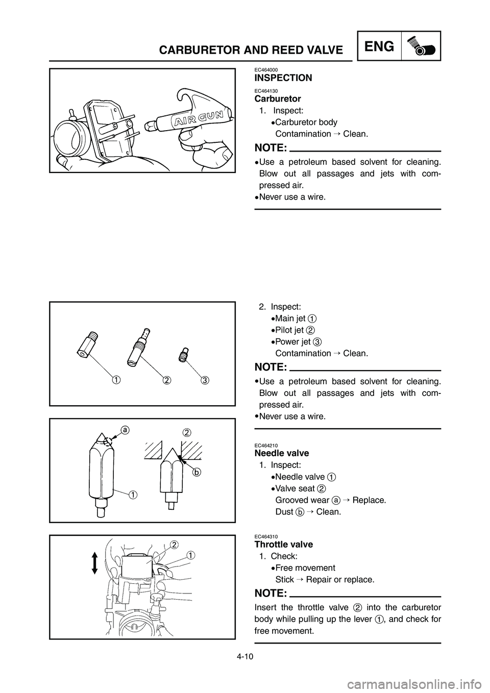 YAMAHA YZ250LC 2006  Notices Demploi (in French) 4-10
ENGCARBURETOR AND REED VALVE
EC464310
Throttle valve
1. Check:
9Free movement
Stick Repair or replace.
NOTE:
Insert the throttle valve 2into the carburetor
body while pulling up the lever 1, and