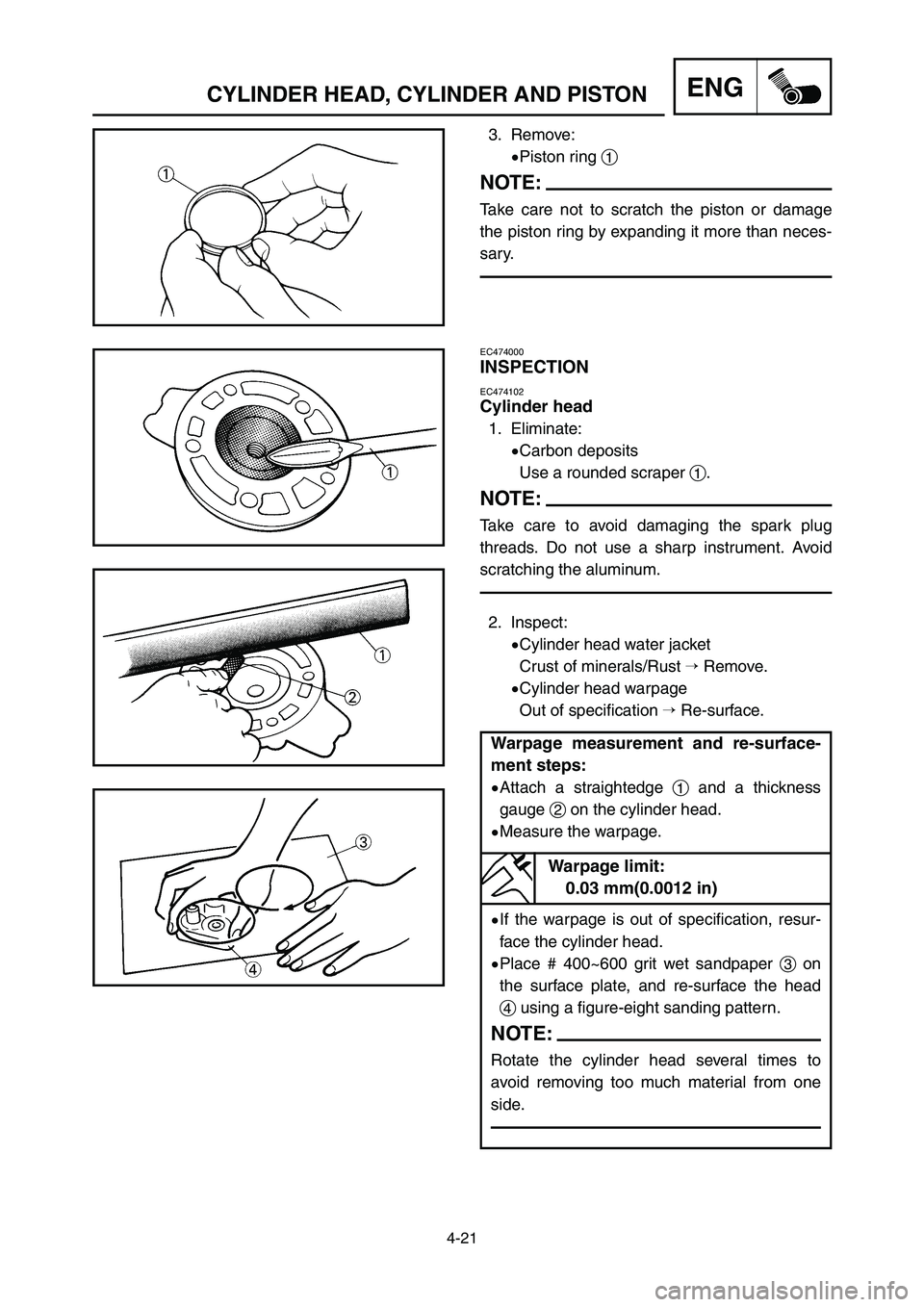 YAMAHA YZ250LC 2006 Notices Demploi (in French) 4-21
ENGCYLINDER HEAD, CYLINDER AND PISTON
EC474000
INSPECTION
EC474102
Cylinder head
1. Eliminate:
9Carbon deposits
Use a rounded scraper 1.
NOTE:
Take care to avoid damaging the spark plug
threads. YAMAHA YZ250LC 2006 Notices Demploi (in French) 4-21
ENGCYLINDER HEAD, CYLINDER AND PISTON
EC474000
INSPECTION
EC474102
Cylinder head
1. Eliminate:
9Carbon deposits
Use a rounded scraper 1.
NOTE:
Take care to avoid damaging the spark plug
threads.