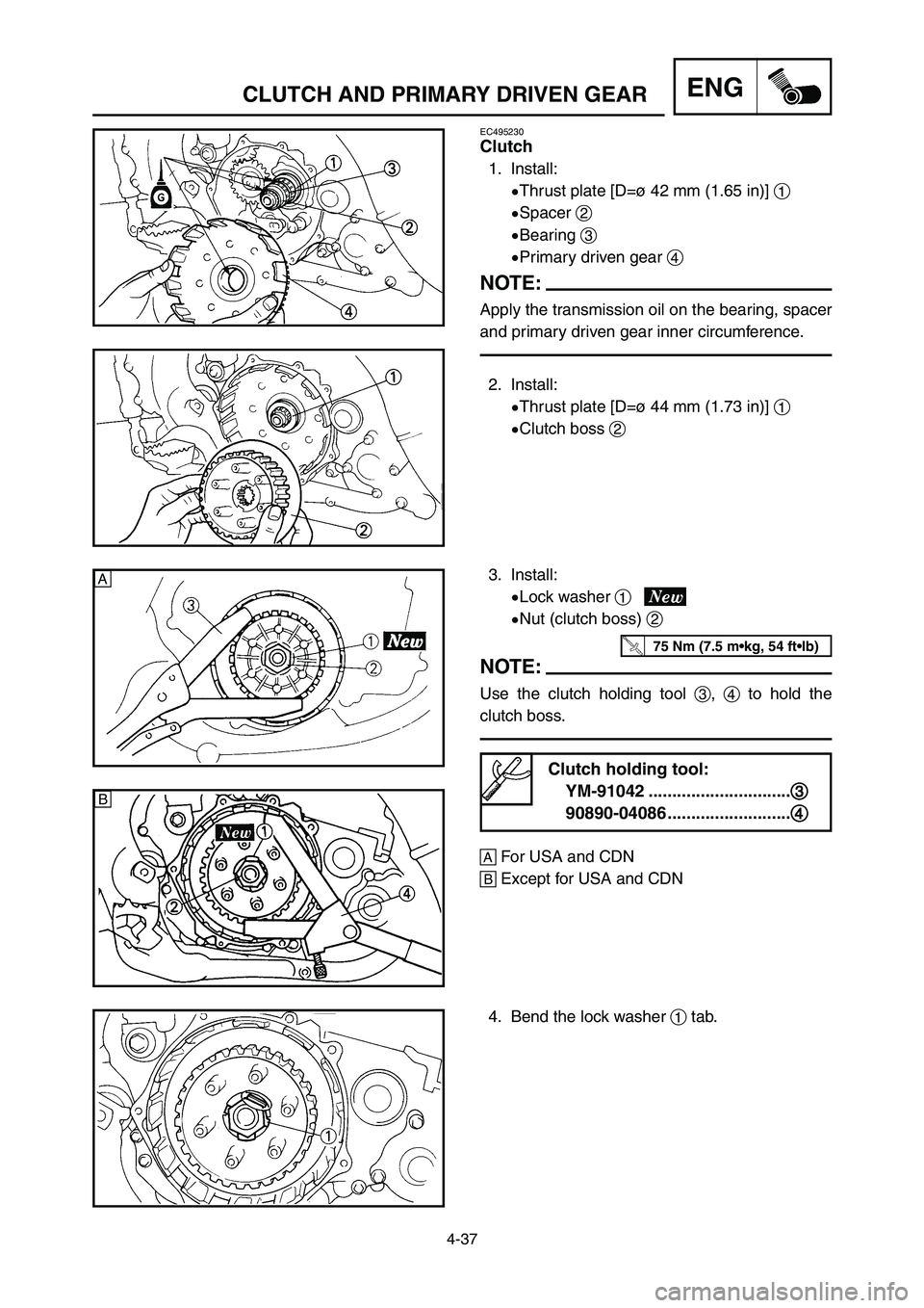 YAMAHA YZ250LC 2006  Notices Demploi (in French) 4-37
CLUTCH AND PRIMARY DRIVEN GEARENG
EC495230
Clutch
1. Install:
9Thrust plate [D=ø 42 mm (1.65 in)] 1
9Spacer 2
9Bearing 3
9Primary driven gear 4
NOTE:
Apply the transmission oil on the bearing, s