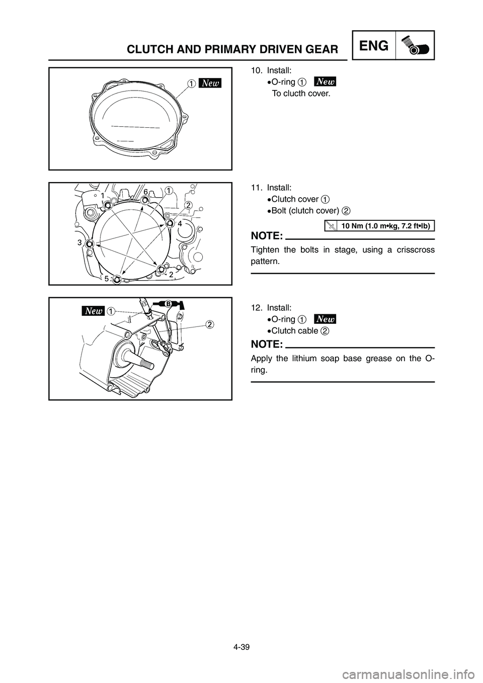 YAMAHA YZ250LC 2006  Notices Demploi (in French) 4-39
CLUTCH AND PRIMARY DRIVEN GEARENG
10. Install:
9O-ring 1
To clucth cover.
11. Install:
9Clutch cover 1
9Bolt (clutch cover) 2
NOTE:
Tighten the bolts in stage, using a crisscross
pattern.
12. Ins