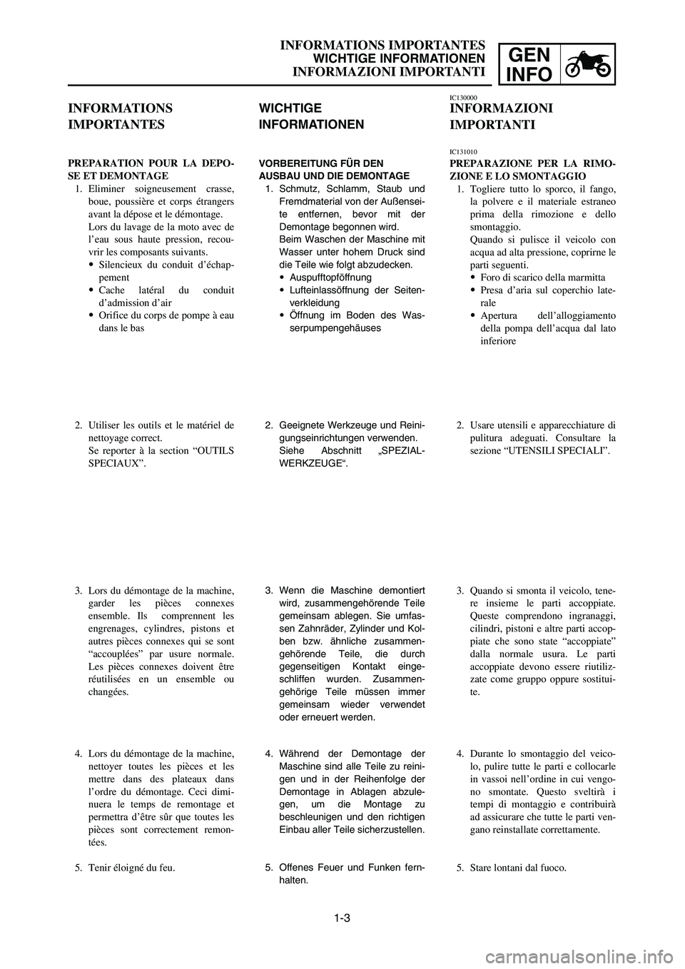 YAMAHA YZ250LC 2006 Notices Demploi (in French) 1-3
INFORMATIONS IMPORTANTES
WICHTIGE INFORMATIONEN
INFORMAZIONI IMPORTANTI
GEN
INFO
WICHTIGE
INFORMATIONEN
VORBEREITUNG FÜR DEN
AUSBAU UND DIE DEMONTAGE
1. Schmutz, Schlamm, Staub und
Fremdmaterial YAMAHA YZ250LC 2006 Notices Demploi (in French) 1-3
INFORMATIONS IMPORTANTES
WICHTIGE INFORMATIONEN
INFORMAZIONI IMPORTANTI
GEN
INFO
WICHTIGE
INFORMATIONEN
VORBEREITUNG FÜR DEN
AUSBAU UND DIE DEMONTAGE
1. Schmutz, Schlamm, Staub und
Fremdmaterial