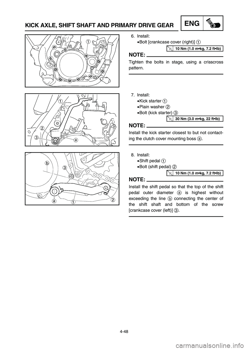 YAMAHA YZ250LC 2006  Owners Manual 4-48
KICK AXLE, SHIFT SHAFT AND PRIMARY DRIVE GEARENG
8. Install:
9Shift pedal 1
9Bolt (shift pedal) 2
NOTE:
Install the shift pedal so that the top of the shift
pedal outer diameter ais highest witho