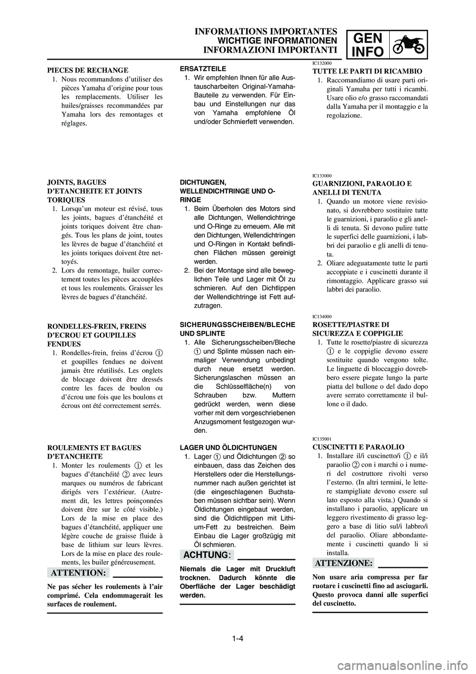 YAMAHA YZ250LC 2006 Notices Demploi (in French) 1-4
INFORMATIONS IMPORTANTES
WICHTIGE INFORMATIONEN
INFORMAZIONI IMPORTANTI
GEN
INFO
JOINTS, BAGUES
D’ETANCHEITE ET JOINTS
TORIQUES
1. Lorsqu’un moteur est révisé, tous
les joints, bagues d’é YAMAHA YZ250LC 2006 Notices Demploi (in French) 1-4
INFORMATIONS IMPORTANTES
WICHTIGE INFORMATIONEN
INFORMAZIONI IMPORTANTI
GEN
INFO
JOINTS, BAGUES
D’ETANCHEITE ET JOINTS
TORIQUES
1. Lorsqu’un moteur est révisé, tous
les joints, bagues d’é