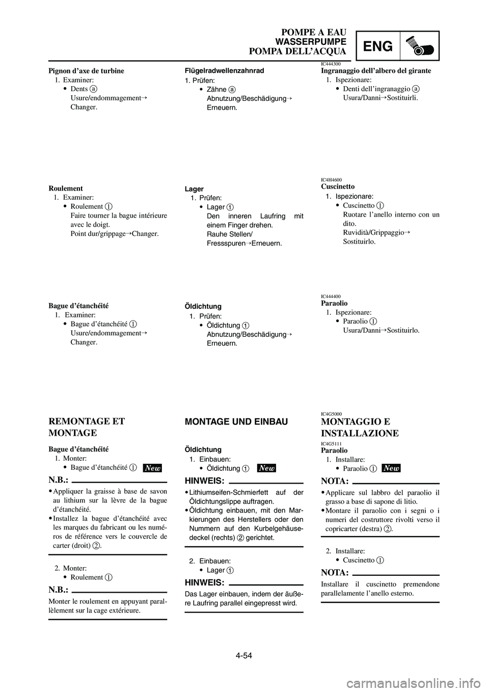 YAMAHA YZ250LC 2006  Owners Manual 4-54
POMPE A EAU
WASSERPUMPE
POMPA DELL’ACQUAENG
Flügelradwellenzahnrad
1. Prüfen:
9Zähne a
Abnutzung/Beschädigung
Erneuern.
Lager
1. Prüfen:
9Lager 1
Den inneren Laufring mit
einem Finger dre
