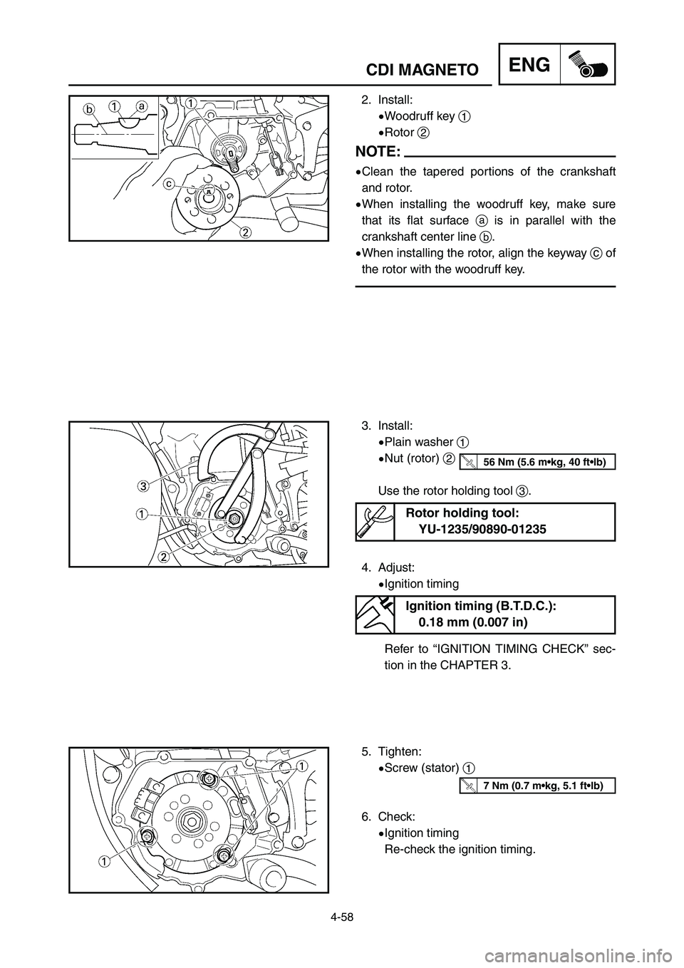 YAMAHA YZ250LC 2006  Owners Manual 4-58
CDI MAGNETOENG
5. Tighten:
9Screw (stator) 1
6. Check:
9Ignition timing
Re-check the ignition timing.
3. Install:
9Plain washer 1
9Nut (rotor) 2
Use the rotor holding tool 3.
4. Adjust:
9Ignition