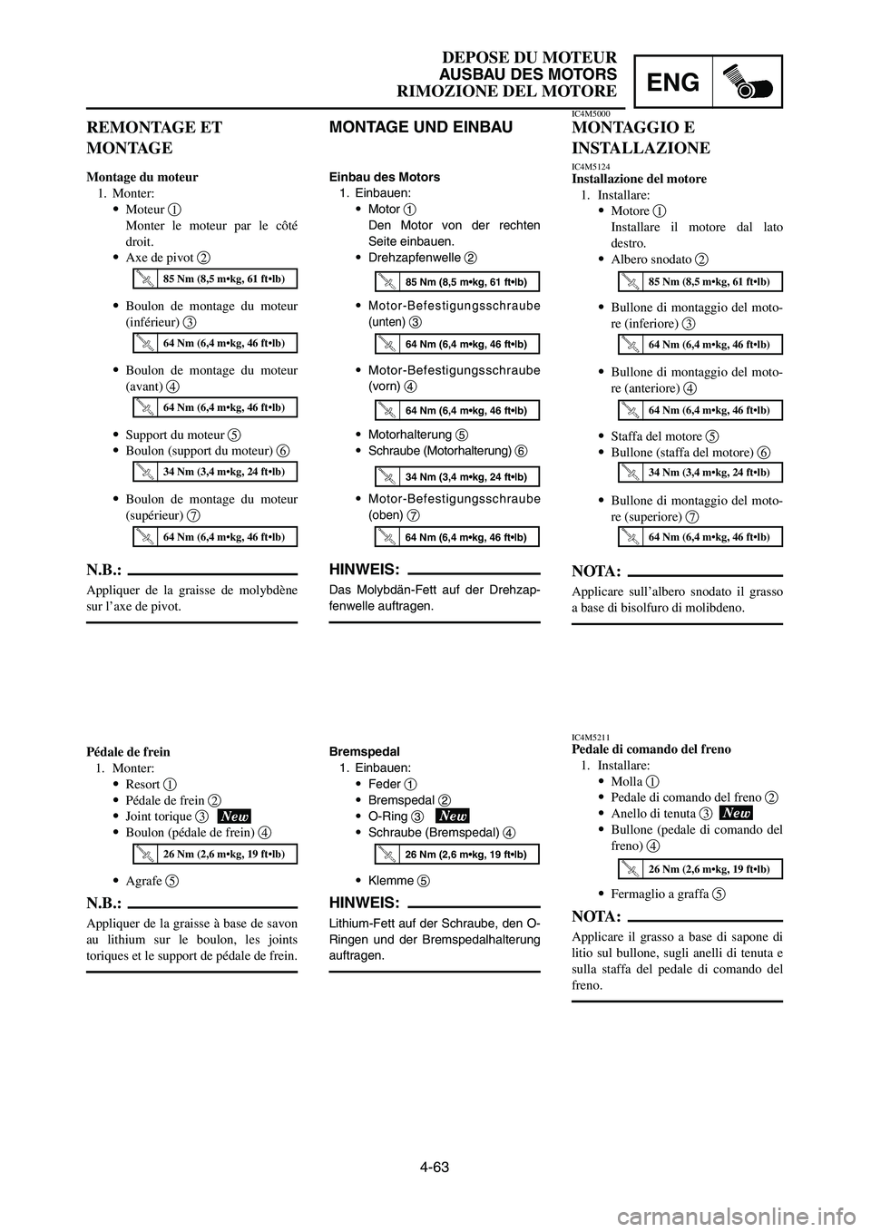 YAMAHA YZ250LC 2006  Owners Manual 4-63
DEPOSE DU MOTEUR
AUSBAU DES MOTORS
RIMOZIONE DEL MOTOREENG
MONTAGE UND EINBAU
Einbau des Motors
1. Einbauen:
9Motor 1
Den Motor von der rechten
Seite einbauen.
9Drehzapfenwelle 2
9
Motor-Befestig