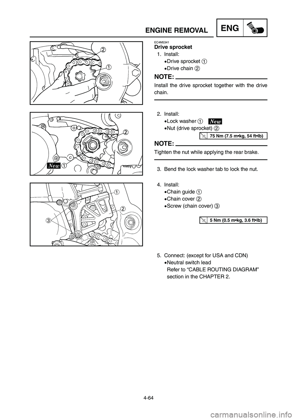 YAMAHA YZ250LC 2006  Owners Manual 4-64
ENGINE REMOVALENG
4. Install:
9Chain guide 1
9Chain cover 2
9Screw (chain cover) 3 2. Install:
9Lock washer 1
9Nut (drive sprocket) 2
NOTE:
Tighten the nut while applying the rear brake.
3. Bend 