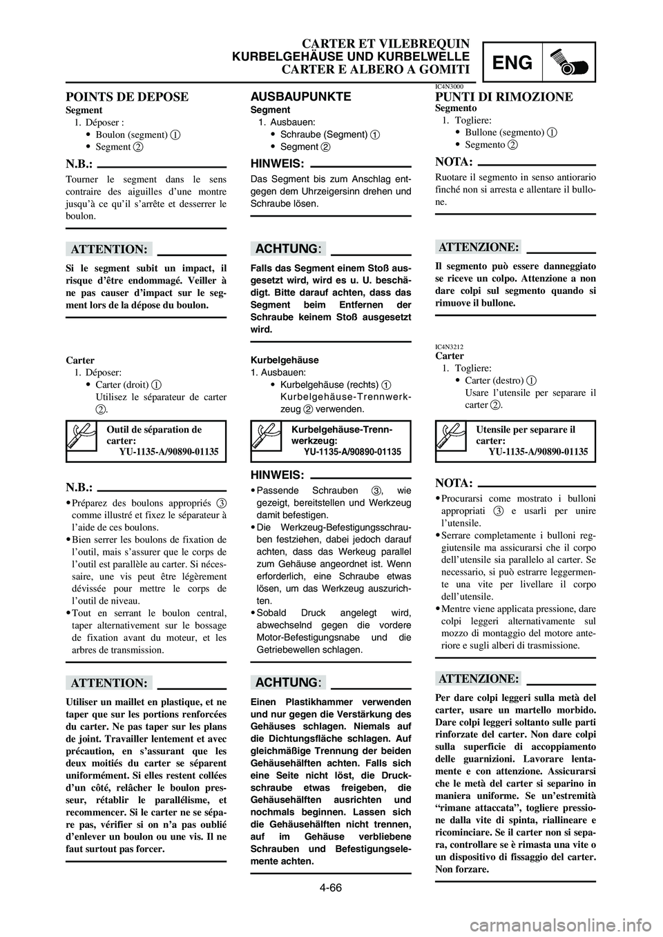 YAMAHA YZ250LC 2006  Owners Manual 4-66
CARTER ET VILEBREQUIN
KURBELGEHÄUSE UND KURBELWELLE
CARTER E ALBERO A GOMITIENG
AUSBAUPUNKTE
Segment
1. Ausbauen:
9Schraube (Segment) 1
9Segment 2
HINWEIS:
Das Segment bis zum Anschlag ent-
gege