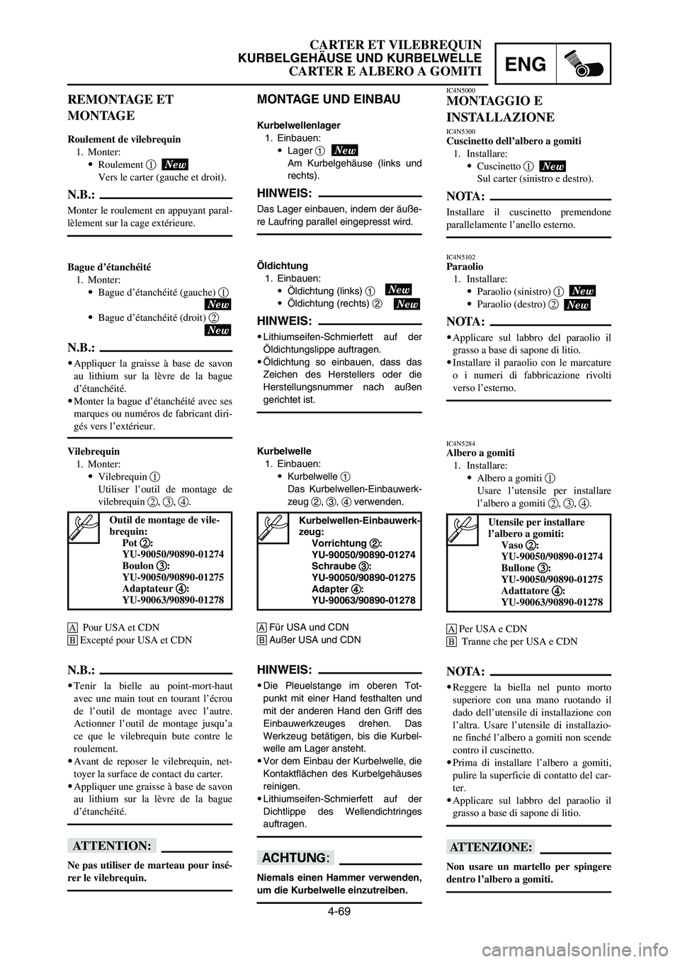 YAMAHA YZ250LC 2006  Owners Manual 4-69
CARTER ET VILEBREQUIN
KURBELGEHÄUSE UND KURBELWELLE
CARTER E ALBERO A GOMITIENG
IC4N5000
MONTAGGIO E
INSTALLAZIONE
IC4N5300Cuscinetto dell’albero a gomiti
1. Installare:
9Cuscinetto 1
Sul cart