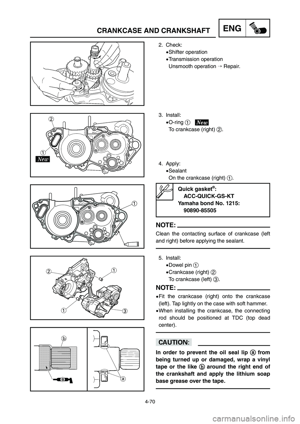YAMAHA YZ250LC 2006  Owners Manual 4-70
CRANKCASE AND CRANKSHAFTENG
3. Install:
9O-ring 1
To crankcase (right) 2.
5. Install:
9Dowel pin 1
9Crankcase (right) 2
To crankcase (left) 3.
NOTE:
9Fit the crankcase (right) onto the crankcase
