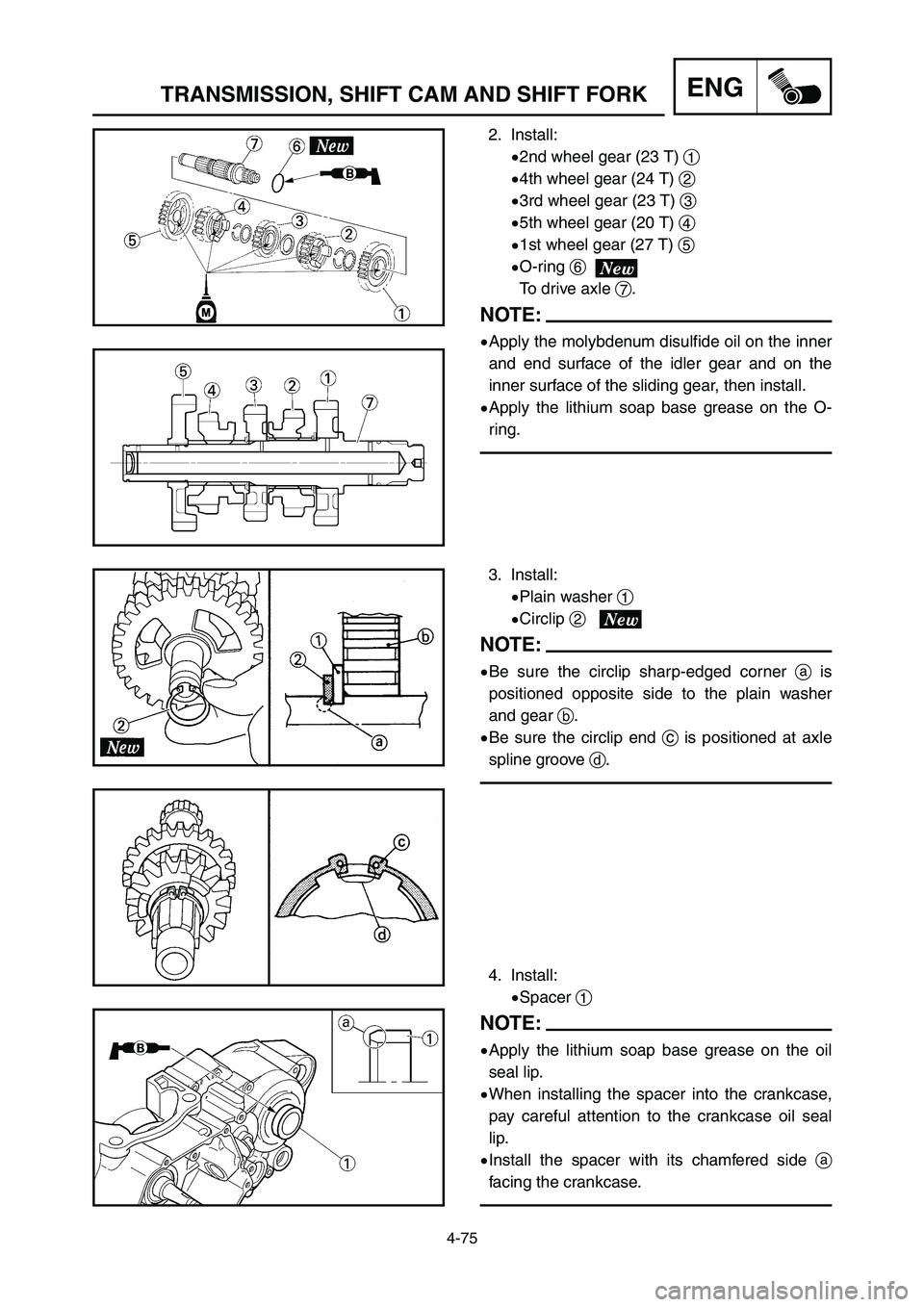 YAMAHA YZ250LC 2006  Notices Demploi (in French) 4-75
TRANSMISSION, SHIFT CAM AND SHIFT FORKENG
4. Install:
9Spacer 1
NOTE:
9Apply the lithium soap base grease on the oil
seal lip.
9When installing the spacer into the crankcase,
pay careful attentio