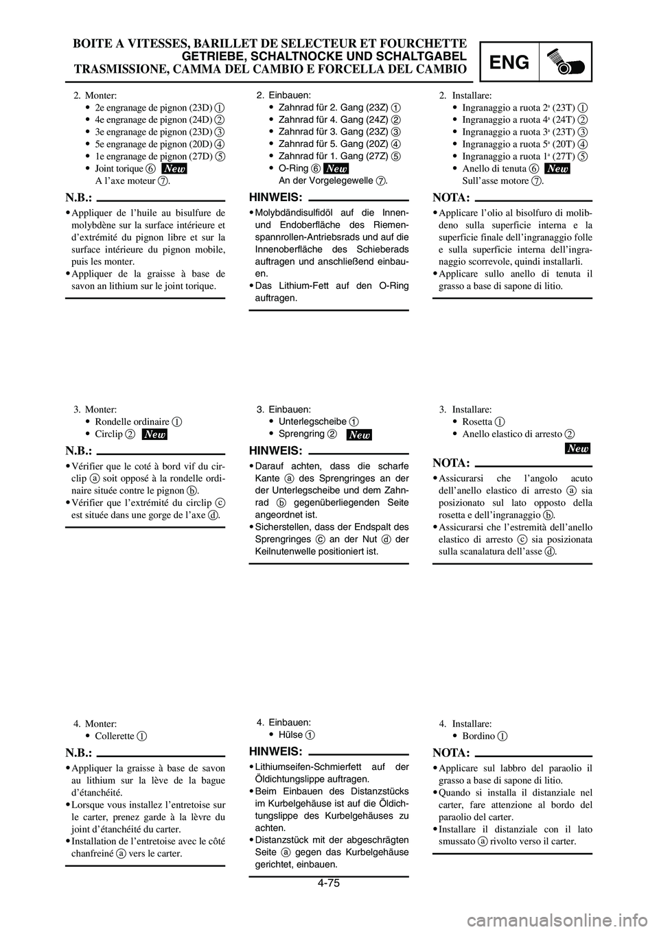 YAMAHA YZ250LC 2006  Notices Demploi (in French) 4-75
BOITE A VITESSES, BARILLET DE SELECTEUR ET FOURCHETTE
GETRIEBE, SCHALTNOCKE UND SCHALTGABEL
TRASMISSIONE, CAMMA DEL CAMBIO E FORCELLA DEL CAMBIOENG
2. Einbauen:
9Zahnrad für 2. Gang (23Z) 1
9Zah