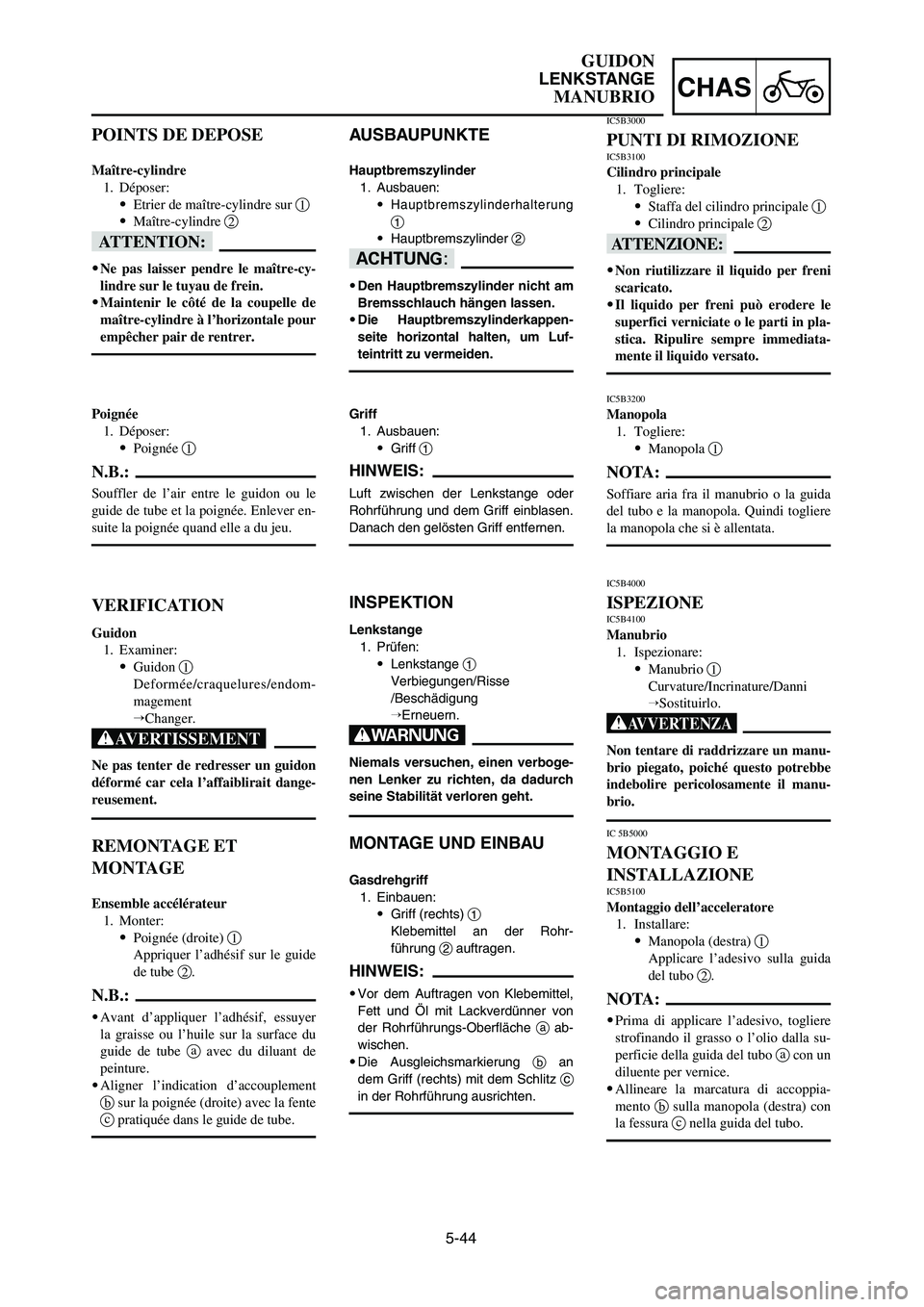 YAMAHA YZ250LC 2006 Notices Demploi (in French) 5-44
CHAS
GUIDON
LENKSTANGE
MANUBRIO
AUSBAUPUNKTE
Hauptbremszylinder
1. Ausbauen:
9
Hauptbremszylinderhalterung
1
9Hauptbremszylinder 2
dD
9Den Hauptbremszylinder nicht am
Bremsschlauch hängen lassen YAMAHA YZ250LC 2006 Notices Demploi (in French) 5-44
CHAS
GUIDON
LENKSTANGE
MANUBRIO
AUSBAUPUNKTE
Hauptbremszylinder
1. Ausbauen:
9
Hauptbremszylinderhalterung
1
9Hauptbremszylinder 2
dD
9Den Hauptbremszylinder nicht am
Bremsschlauch hängen lassen