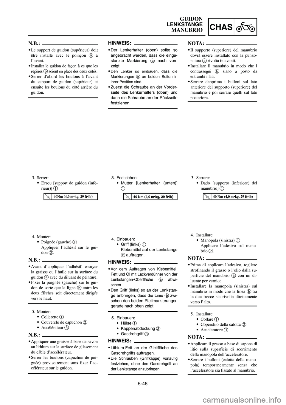 YAMAHA YZ250LC 2006 Owners Manual 5-46
CHAS
GUIDON
LENKSTANGE
MANUBRIO
4. Monter:
9Poignée (gauche) 1
Appliquer l’adhésif sur le gui-
don 2.
N.B.:
9Avant d’appliquer l’adhésif, essuyer
la graisse ou l’huile sur la surface d YAMAHA YZ250LC 2006 Owners Manual 5-46
CHAS
GUIDON
LENKSTANGE
MANUBRIO
4. Monter:
9Poignée (gauche) 1
Appliquer l’adhésif sur le gui-
don 2.
N.B.:
9Avant d’appliquer l’adhésif, essuyer
la graisse ou l’huile sur la surface d