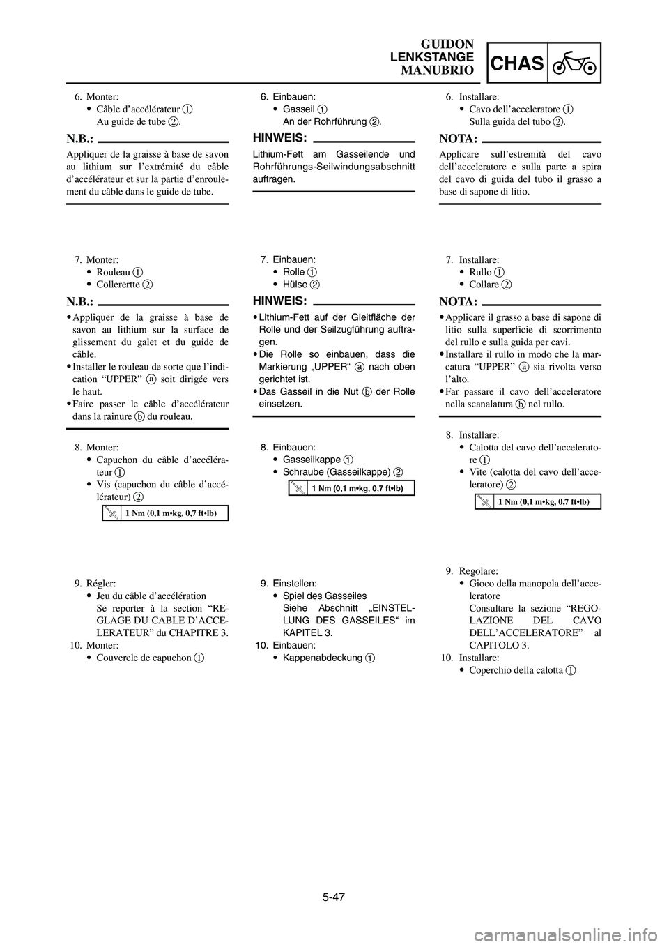 YAMAHA YZ250LC 2006 Owners Manual 5-47
CHAS
GUIDON
LENKSTANGE
MANUBRIO
6. Einbauen:
9Gasseil 1
An der Rohrführung 2.
HINWEIS:
Lithium-Fett am Gasseilende und
Rohrführungs-Seilwindungsabschnitt
auftragen.
7. Einbauen:
9Rolle 1
9Hüls YAMAHA YZ250LC 2006 Owners Manual 5-47
CHAS
GUIDON
LENKSTANGE
MANUBRIO
6. Einbauen:
9Gasseil 1
An der Rohrführung 2.
HINWEIS:
Lithium-Fett am Gasseilende und
Rohrführungs-Seilwindungsabschnitt
auftragen.
7. Einbauen:
9Rolle 1
9Hüls