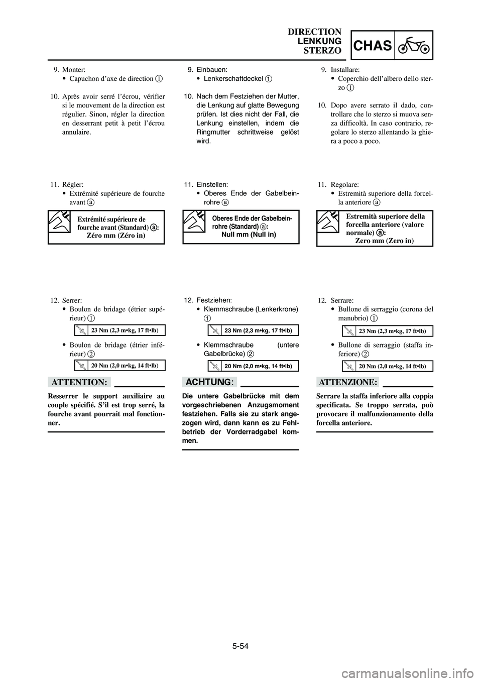 YAMAHA YZ250LC 2006  Owners Manual 5-54
CHAS
DIRECTION
LENKUNG
STERZO
11. Einstellen:
9Oberes Ende der Gabelbein-
rohre a
12. Festziehen:
9Klemmschraube (Lenkerkrone)
1
9Klemmschraube (untere
Gabelbrücke) 2
dD
Die untere Gabelbrücke 