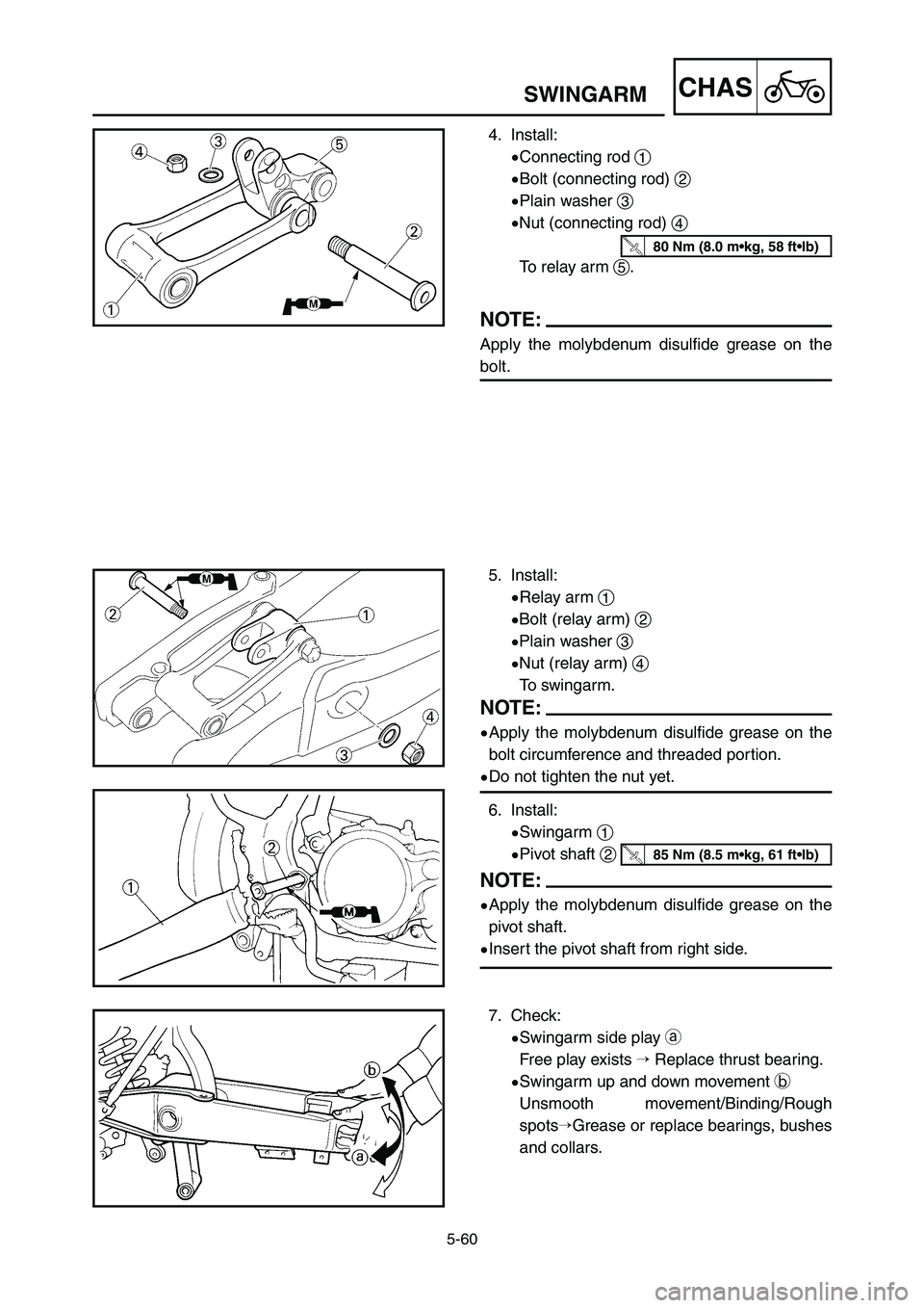 YAMAHA YZ250LC 2006  Owners Manual 5-60
CHASSWINGARM
5. Install:
9Relay arm 1
9Bolt (relay arm) 2
9Plain washer 3
9Nut (relay arm) 4
To swingarm.
NOTE:
9Apply the molybdenum disulfide grease on the
bolt circumference and threaded porti