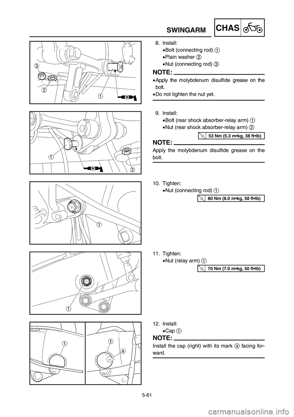 YAMAHA YZ250LC 2006  Owners Manual 5-61
CHASSWINGARM
10. Tighten:
9Nut (connecting rod) 1
11. Tighten:
9Nut (relay arm) 1
80 Nm (8.0 m•kg, 58 ft•lb)
70 Nm (7.0 m•kg, 50 ft•lb)
8. Install:
9Bolt (connecting rod) 1
9Plain washer 