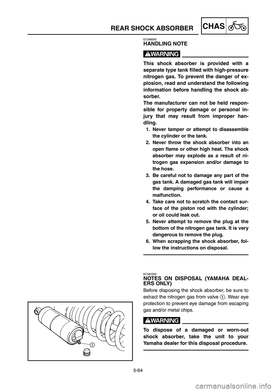 YAMAHA YZ250LC 2006  Owners Manual 5-64
CHASREAR SHOCK ABSORBER
EC586000
HANDLING NOTE
w
This shock absorber is provided with a
separate type tank filled with high-pressure
nitrogen gas. To prevent the danger of ex-
plosion, read and u