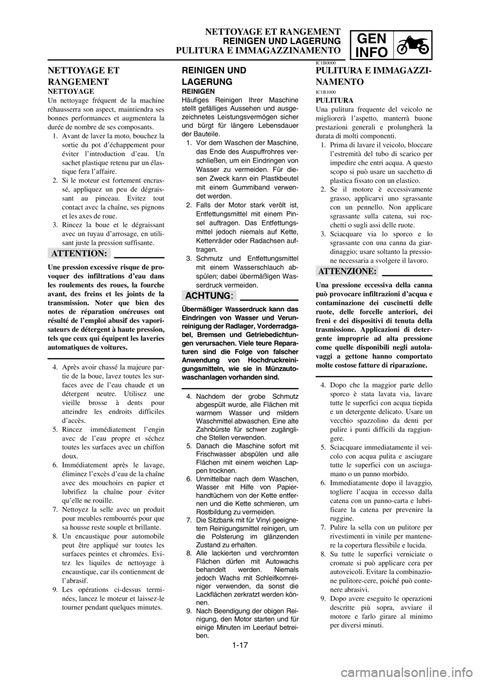 YAMAHA YZ250LC 2005  Owners Manual 1-17
NETTOYAGE ET RANGEMENT
REINIGEN UND LAGERUNG
PULITURA E IMMAGAZZINAMENTO
GEN
INFO
REINIGEN UND
LAGERUNG 
REINIGEN
Häufiges Reinigen Ihrer Maschine
stellt gefälliges Aussehen und ausge-
zeichnet
