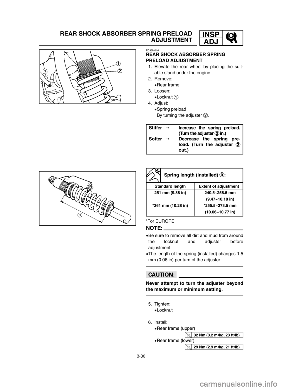 YAMAHA YZ250LC 2003  Notices Demploi (in French) 3-30
REAR SHOCK ABSORBER SPRING PRELOAD
ADJUSTMENTINSP
ADJ
EC36M014
REAR SHOCK ABSORBER SPRING
PRELOAD ADJUSTMENT
1. Elevate the rear wheel by placing the suit-
able stand under the engine.
2. Remove: