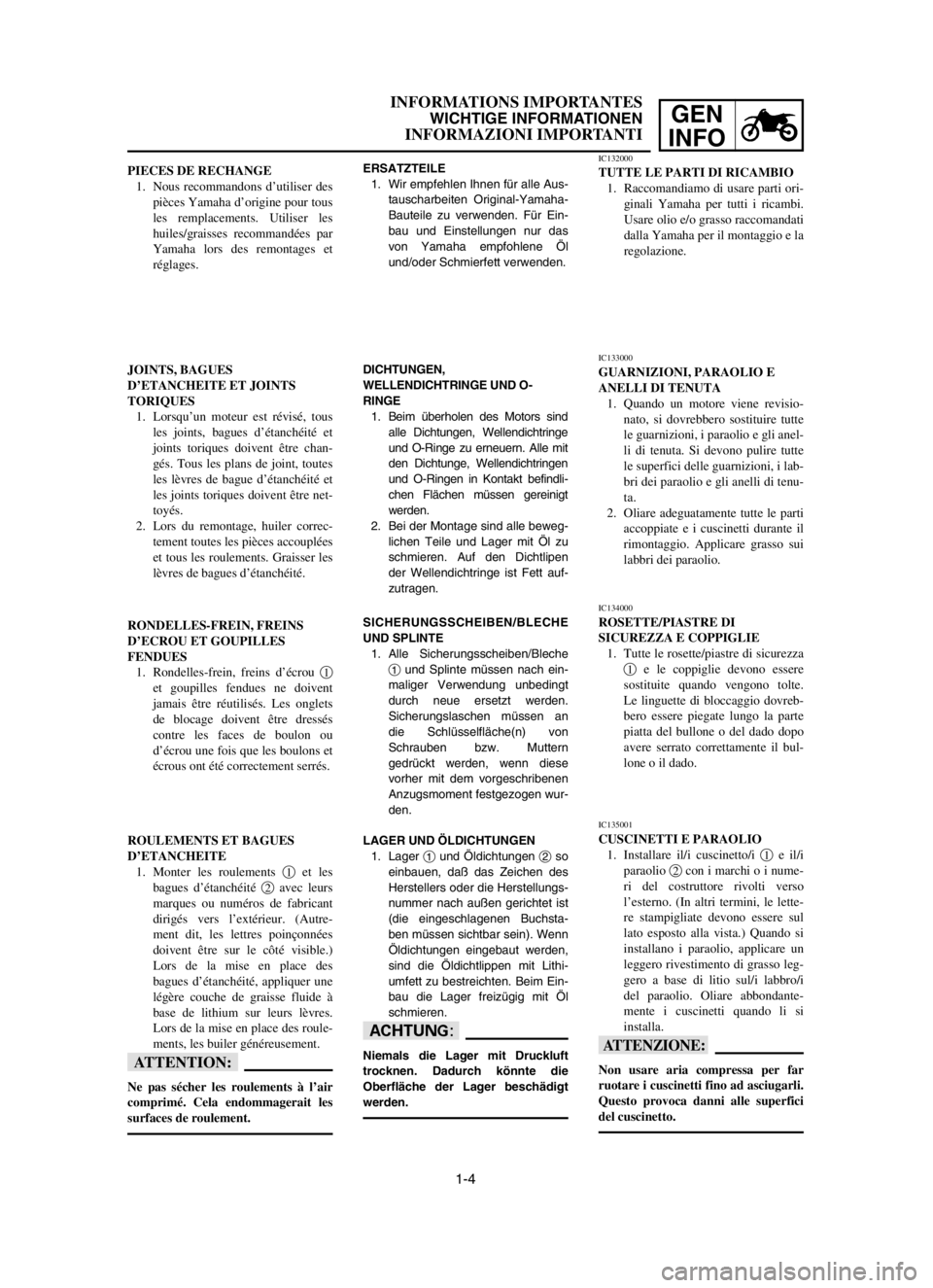 YAMAHA YZ250LC 2003  Notices Demploi (in French) 1-4
INFORMATIONS IMPORTANTES
WICHTIGE INFORMATIONEN
INFORMAZIONI IMPORTANTI
GEN
INFO
JOINTS, BAGUES
D’ETANCHEITE ET JOINTS
TORIQUES
1. Lorsqu’un moteur est révisé, tous
les joints, bagues d’é