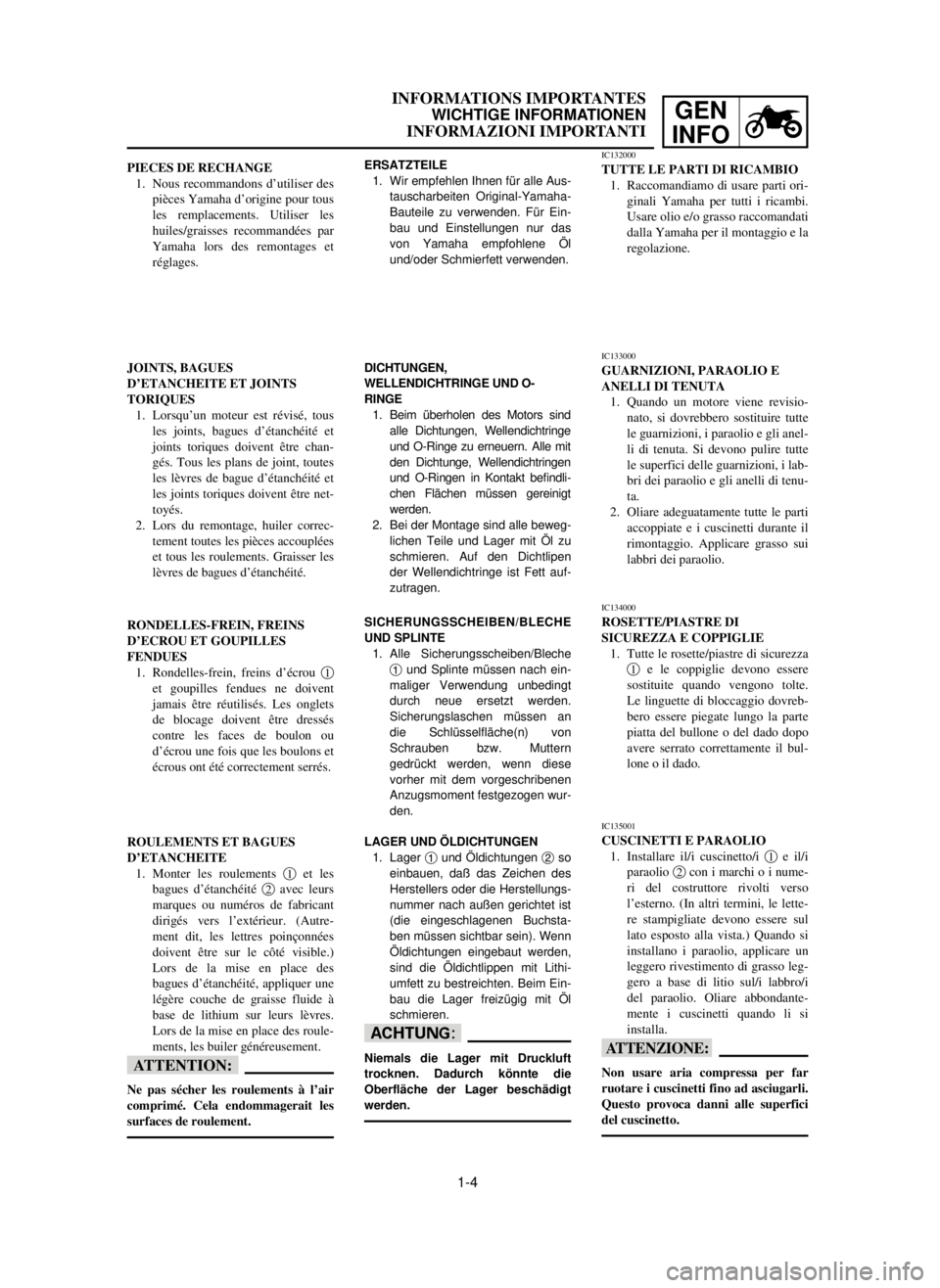 YAMAHA YZ250LC 2001  Owners Manual 1-4
INFORMATIONS IMPORTANTES
WICHTIGE INFORMATIONEN
INFORMAZIONI IMPORTANTI
GEN
INFO
JOINTS, BAGUES
D’ETANCHEITE ET JOINTS
TORIQUES
1. Lorsqu’un moteur est révisé, tous
les joints, bagues d’é