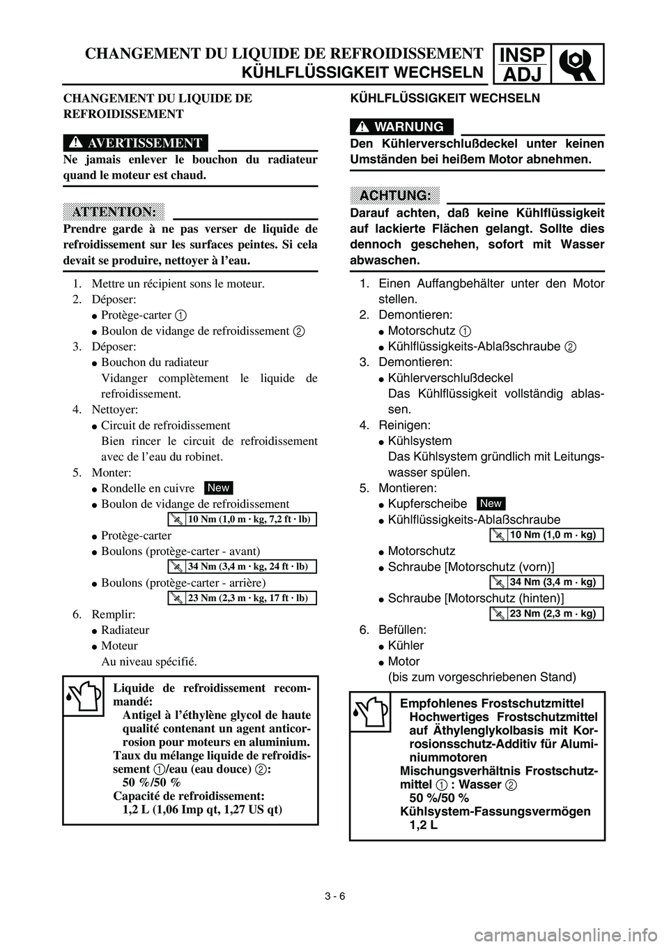 YAMAHA YZ426F 2002  Betriebsanleitungen (in German) INSP
ADJCHANGEMENT DU LIQUIDE DE REFROIDISSEMENT
KÜHLFLÜSSIGKEIT WECHSELN
KÜHLFLÜSSIGKEIT WECHSELN
WARNUNG
Den Kühlerverschlußdeckel unter keinen
Umständen bei heißem Motor abnehmen.
ACHTUNG:
