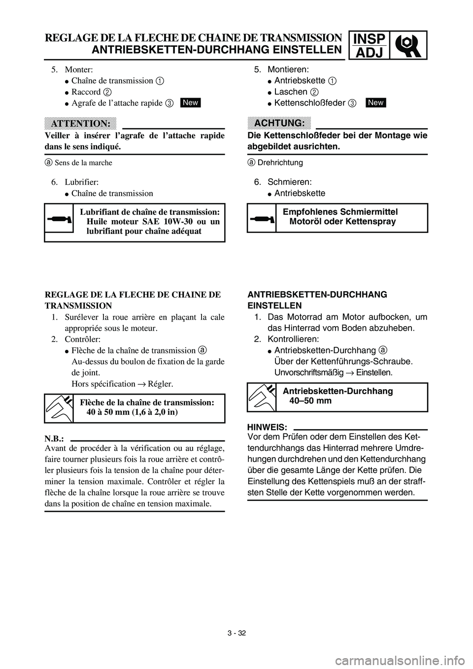 YAMAHA YZ426F 2002  Betriebsanleitungen (in German) INSP
ADJREGLAGE DE LA FLECHE DE CHAINE DE TRANSMISSION
ANTRIEBSKETTEN-DURCHHANG EINSTELLEN
5. Montieren:
Antriebskette 1 
Laschen 2 
Kettenschloßfeder 3 
ACHTUNG:
Die Kettenschloßfeder bei der Mo