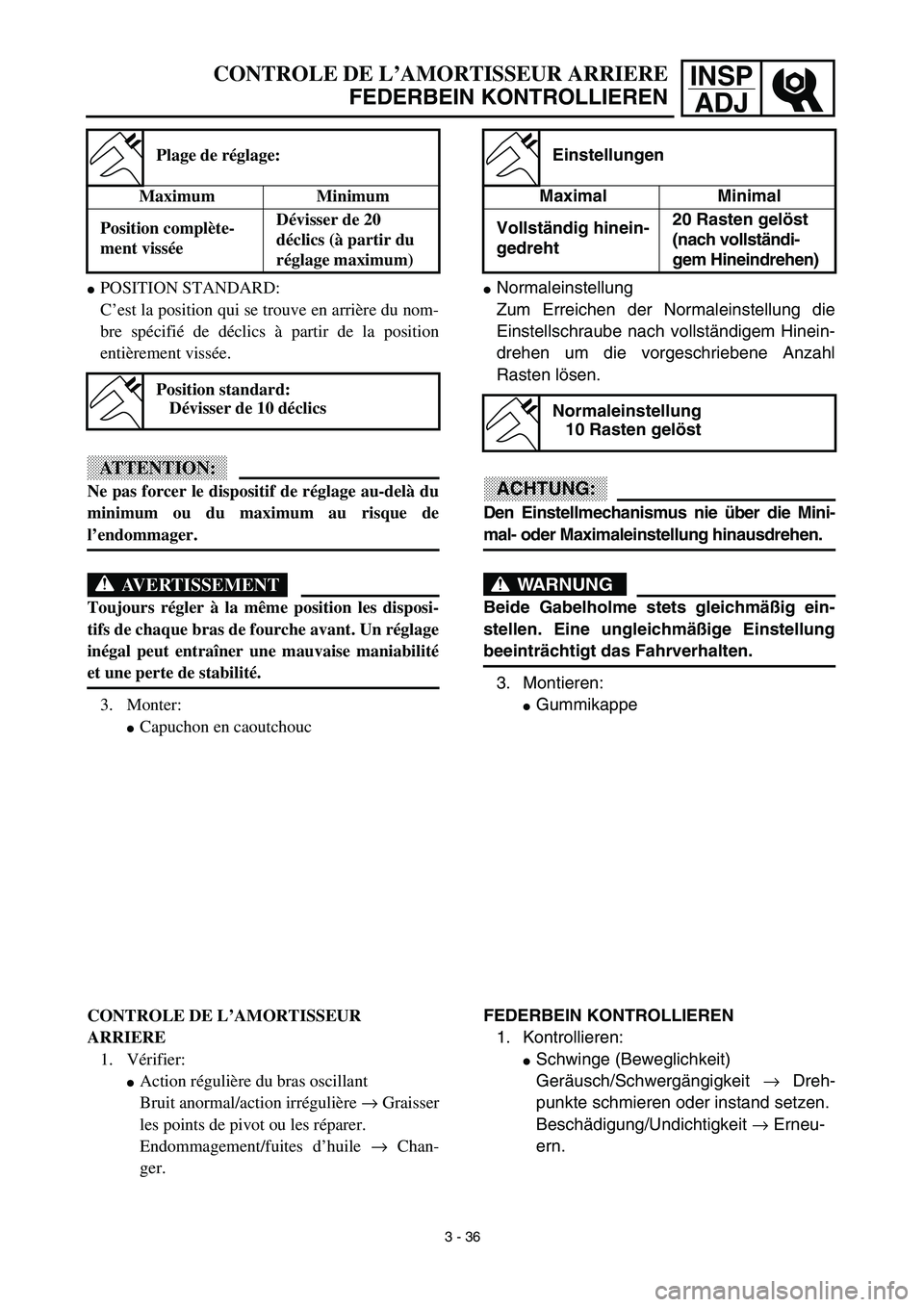 YAMAHA YZ426F 2002  Betriebsanleitungen (in German) INSP
ADJCONTROLE DE L’AMORTISSEUR ARRIERE
FEDERBEIN KONTROLLIEREN
Normaleinstellung
Zum Erreichen der Normaleinstellung die
Einstellschraube nach vollständigem Hinein-
drehen um die vorgeschrieben