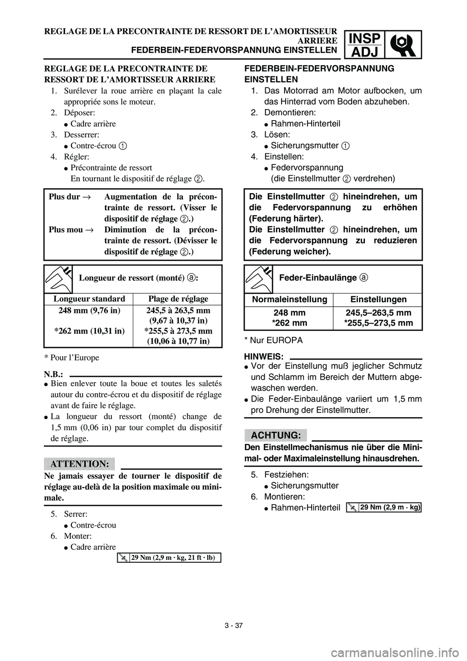 YAMAHA YZ426F 2002  Betriebsanleitungen (in German) INSP
ADJ
REGLAGE DE LA PRECONTRAINTE DE RESSORT DE L’AMORTISSEUR
ARRIERE
FEDERBEIN-FEDERVORSPANNUNG EINSTELLEN
FEDERBEIN-FEDERVORSPANNUNG 
EINSTELLEN
1. Das Motorrad am Motor aufbocken, um
das Hinte