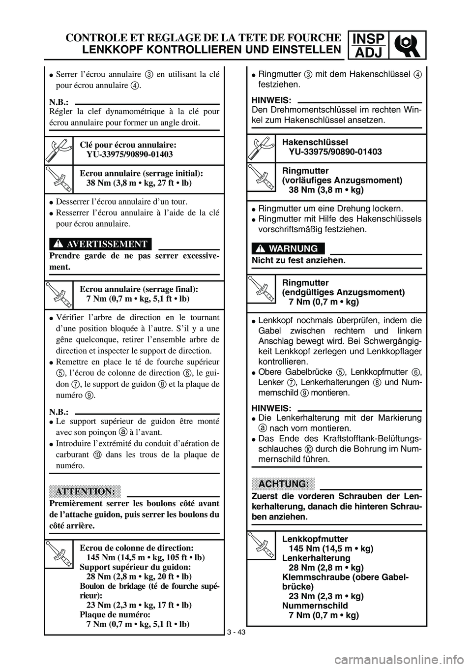 YAMAHA YZ426F 2002  Betriebsanleitungen (in German) INSP
ADJCONTROLE ET REGLAGE DE LA TETE DE FOURCHE
LENKKOPF KONTROLLIEREN UND EINSTELLEN
Ringmutter 3 mit dem Hakenschlüssel 4
festziehen.
HINWEIS:
Den Drehmomentschlüssel im rechten Win-
kel zum Ha