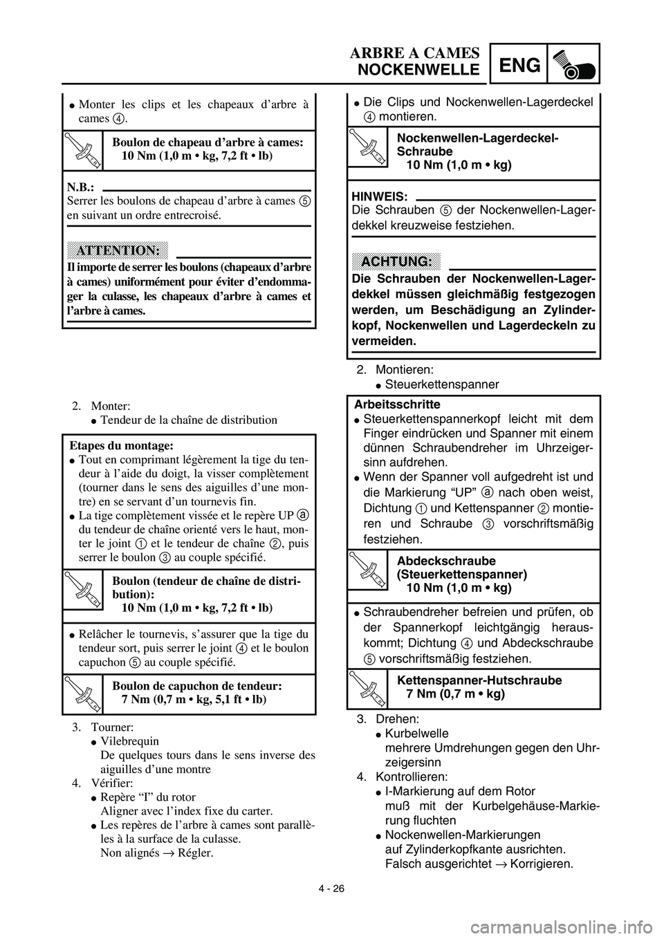 YAMAHA YZ426F 2002  Betriebsanleitungen (in German) 4 - 26
ENG
ARBRE A CAMES
NOCKENWELLE
2. Montieren:
Steuerkettenspanner
3. Drehen:
Kurbelwelle
mehrere Umdrehungen gegen den Uhr-
zeigersinn
4. Kontrollieren:
I-Markierung auf dem Rotor
muß mit der
