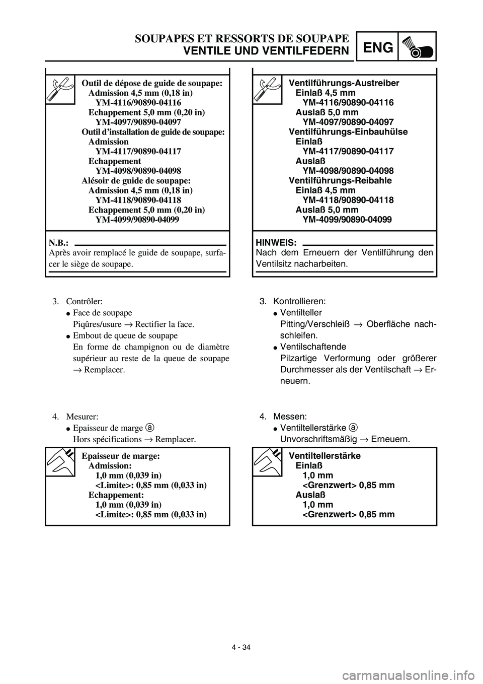 YAMAHA YZ426F 2002  Betriebsanleitungen (in German) 4 - 34
ENG
SOUPAPES ET RESSORTS DE SOUPAPE
VENTILE UND VENTILFEDERN
Ventilführungs-Austreiber
Einlaß 4,5 mm
YM-4116/90890-04116
Auslaß 5,0 mm
YM-4097/90890-04097
Ventilführungs-Einbauhülse
Einla