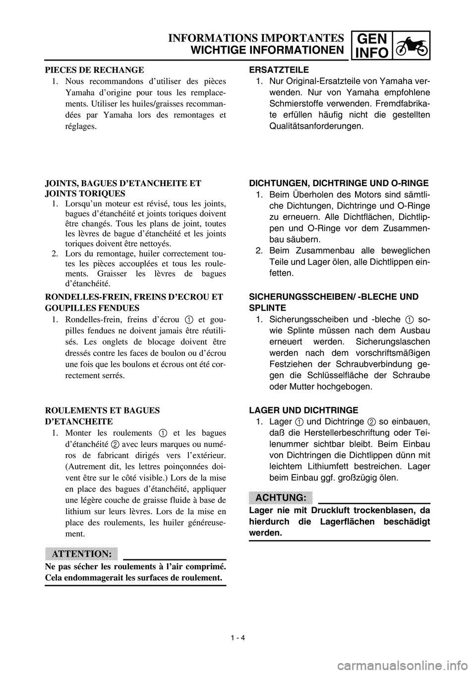 YAMAHA YZ426F 2002  Notices Demploi (in French) GEN
INFOINFORMATIONS IMPORTANTES
WICHTIGE INFORMATIONEN
ERSATZTEILE
1. Nur Original-Ersatzteile von Yamaha ver-
wenden. Nur von Yamaha empfohlene
Schmierstoffe verwenden. Fremdfabrika-
te erfüllen h