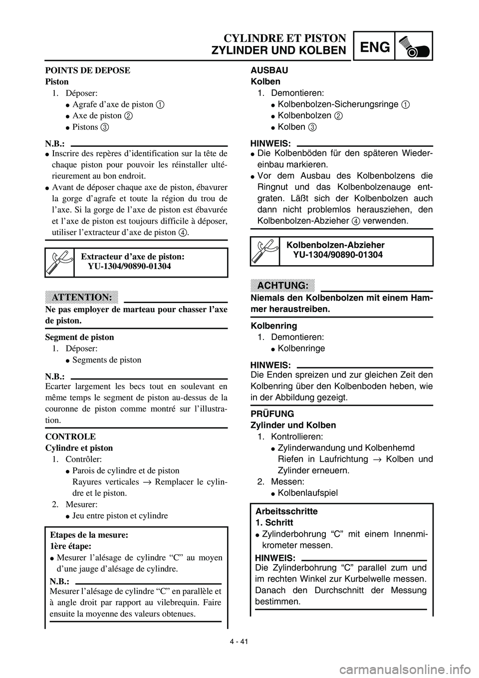 YAMAHA YZ426F 2002 Owners Guide 4 - 41
ENG
CYLINDRE ET PISTON
ZYLINDER UND KOLBEN
AUSBAU
Kolben
1. Demontieren:
Kolbenbolzen-Sicherungsringe 1 
Kolbenbolzen 2 
Kolben 3 
HINWEIS:
Die Kolbenböden für den späteren Wieder-
einba